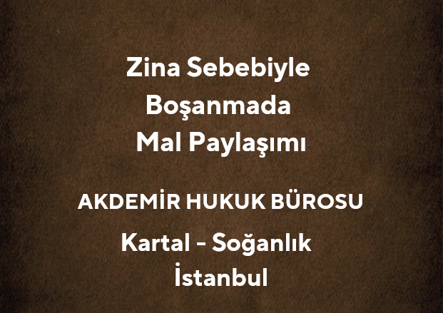 Zina Sebebiyle Boşanmada Mal Paylaşımı - Av. Muhammet Akdemir